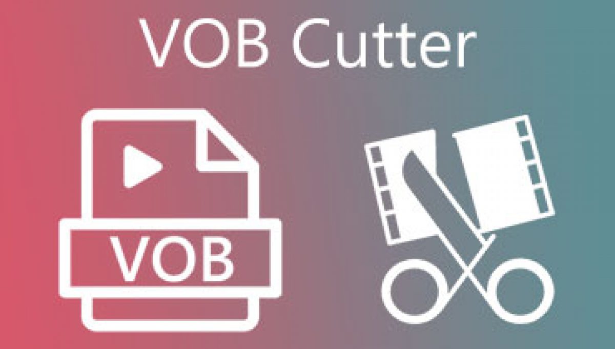 Vob file. Video cutter. как читать файл vob.