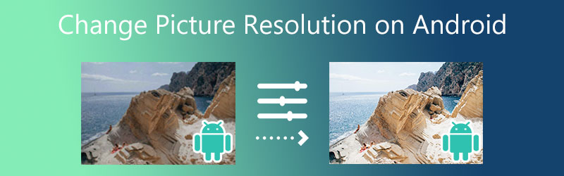 Schimbați rezoluția imaginii pe Android